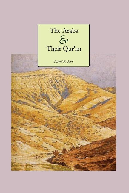 The Arabs and Their Qur'an by Ross, David R.