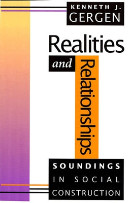 Realities and Relationships: Soundings in Social Construction by Gergen, Kenneth J.