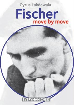 Fischer: Move by Move by Lakdawala, Cyrus