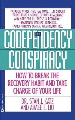 Codependency Conspiracy: How to Break the Recovery Habit and Take Charge Ofyour Life by Katz, Stan J.