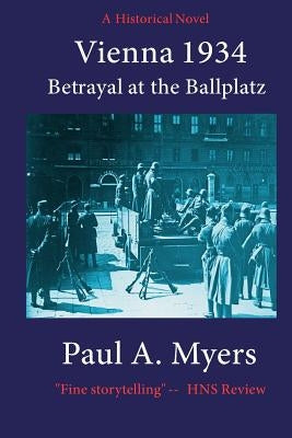 Vienna 1934: Betrayal at the Ballplatz by Myers, Paul A.