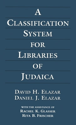 A Classification System for Libraries of Judaica, 3rd Edition by Elazar, David H.