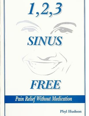 1,2,3 Sinus Free: Pain Relief Without Medication by Campbell, C.