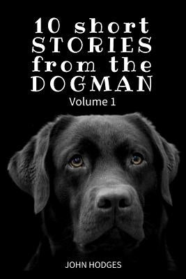 10 Short STORIES from the DOGMAN by Hodges, John