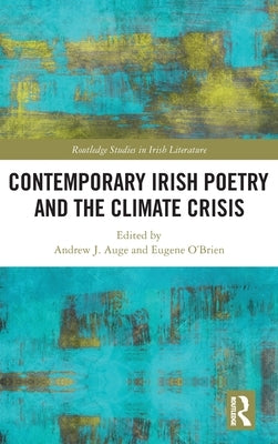 Contemporary Irish Poetry and the Climate Crisis by Auge, Andrew J.