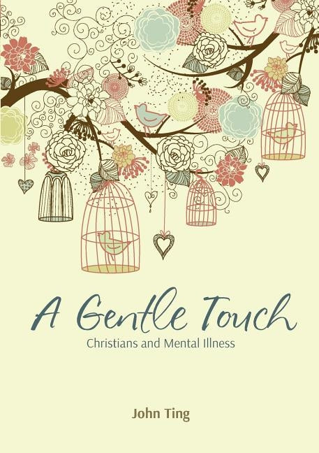 A Gentle Touch: Christians and Mental Illness by Ting, John