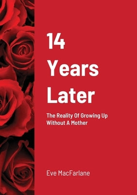 14 Years Later: The Reality Of Growing Up Without A Mother by MacFarlane, Eve