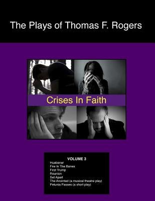 The Plays of Thomas F. Rogers: Crises of Faith by Rogers, Thomas F.