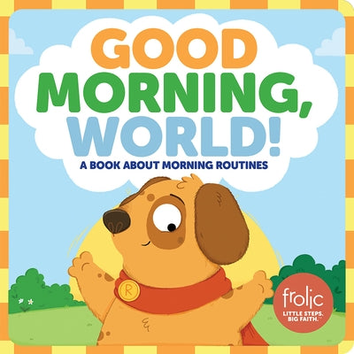 Good Morning, World!: A Book about Morning Routines by Hilton, Jennifer