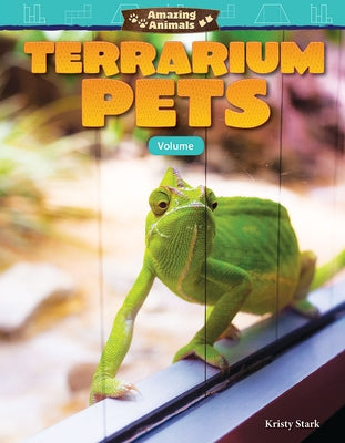 Amazing Animals: Terrarium Pets: Volume by Stark, Kristy