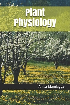 Plant Physiology by Mamlayya, Anita Balbhim