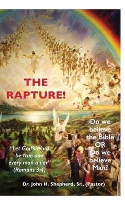 The Rapture! by Shepherd, (pastor), Sr.