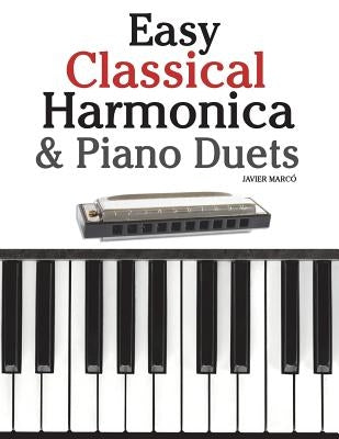 Easy Classical Harmonica & Piano Duets: Featuring Music of Handel, Vivaldi, Mozart and Beethoven by Marc