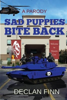 Sad Puppies Bite Back: Based on a true story, and then completely twisted. by Finn, Declan
