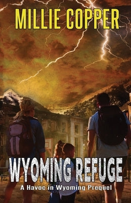 Wyoming Refuge: A Havoc in Wyoming Prequel by Copper, Millie