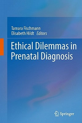 Ethical Dilemmas in Prenatal Diagnosis by Fischmann, Tamara