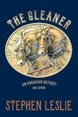 The Gleaner (revised - 2nd edition ): An Agrarian Odyssey by Leslie, Stephen