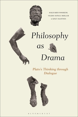 Philosophy as Drama: Plato's Thinking Through Dialogue by Fossheim, Hallvard