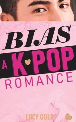 Bias - A K-pop Romance by Gold, Lucy