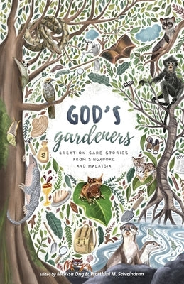God's Gardeners: Creation Care Stories from Singapore and Malaysia by Ong, Melissa