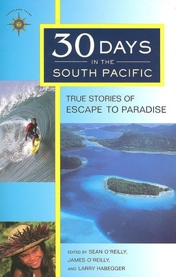 30 Days in the South Pacific: True Stories of Escape to Paradise by O'Reilly, Sean