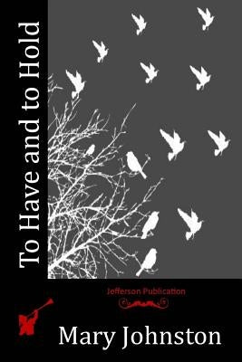 To Have and to Hold by Johnston, Mary