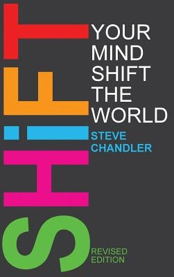 Shift Your Mind Shift The World by Chandler, Steve