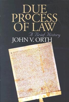 Due Process of Law: A Brief History by Orth, John V.