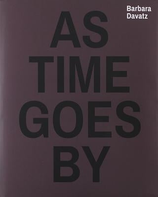 Barbara Davatz: As Time Goes by: 1981 1988 1997 2014 by Davatz, Barbara
