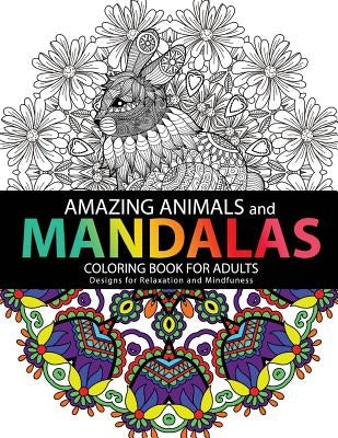 Amazing Animals Mandalas Coloring Books For Adults: Design for Relaxation and Mindfulness by Mandalas Coloring Books