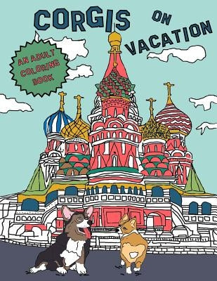 Corgis On Vacation: An Adult Coloring Book by Thomson, Kerri Wood