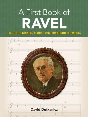 A First Book of Ravel: For the Beginning Pianist with Downloadable Mp3s by Dutkanicz, David