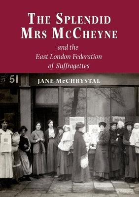 The Splendid Mrs. McCheyne and the East London Federation of Suffragettes by McChrystal, Jane