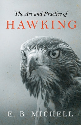 The Art and Practice of Hawking by Michell, E. B.