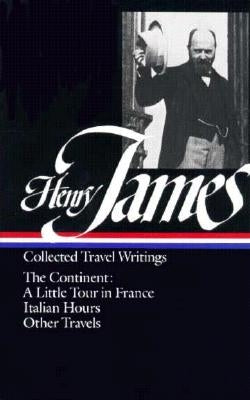 Henry James: Travel Writings Vol. 2 (Loa #65): The Continent by James, Henry