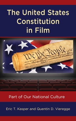 The United States Constitution in Film: Part of Our National Culture by Kasper, Eric T.