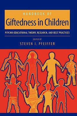Handbook of Giftedness in Children: Psychoeducational Theory, Research, and Best Practices by Pfeiffer, Steven I.