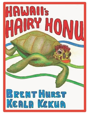 HAWAII's HAIRY HONU: For the child in all of us by Kekua, Keala