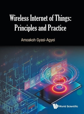 Wireless Internet of Things: Principles and Practice by Gyasi-Agyei, Amoakoh