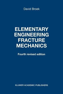 Elementary Engineering Fracture Mechanics by Broek, D.
