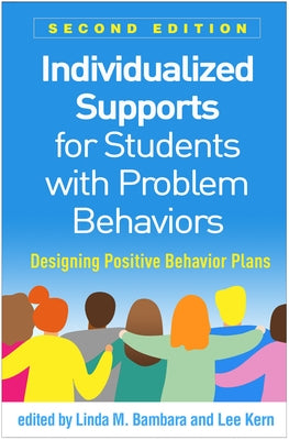Individualized Supports for Students with Problem Behaviors: Designing Positive Behavior Plans by Bambara, Linda M.