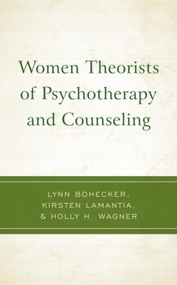 Women Theorists of Psychotherapy and Counseling by Bohecker, Lynn