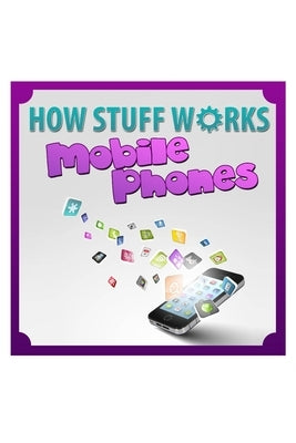 How Stuff Works Mobile Phones by Jackson, Dan