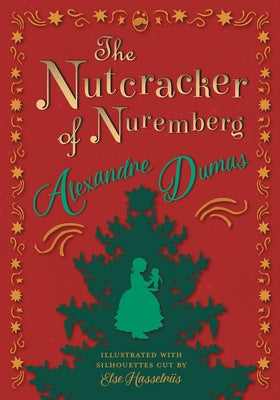 The Nutcracker of Nuremberg - Illustrated with Silhouettes Cut by Else Hasselriis by Dumas, Alexandre