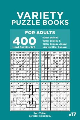 Variety Puzzle Books for Adults - 400 Hard Puzzles 9x9: Killer Sudoku, Killer Sudoku X, Killer Sudoku Jigsaw, Argyle Killer Sudoku (Volume 17) by Veider, Dart
