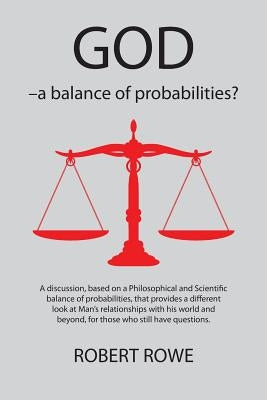 God - A Balance of Probabilities? by Rowe, Robert
