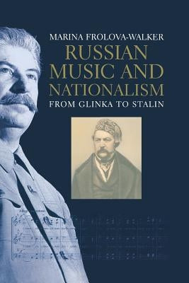 Russian Music and Nationalism: From Glinka to Stalin by Frolova-Walker, Marina