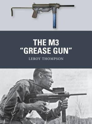 The M3 Grease Gun by Thompson, Leroy
