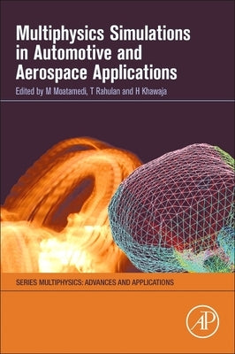 Multiphysics Simulations in Automotive and Aerospace Applications by Moatamedi, Mojtaba