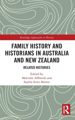 Family History and Historians in Australia and New Zealand: Related Histories by Allbrook, Malcolm